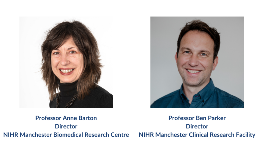 Professor Anne Barton, Director, NIHR Manchester Biomedical Research Centre and Professor Ben Parker, Director, NIHR Manchester Clinical Research Facility